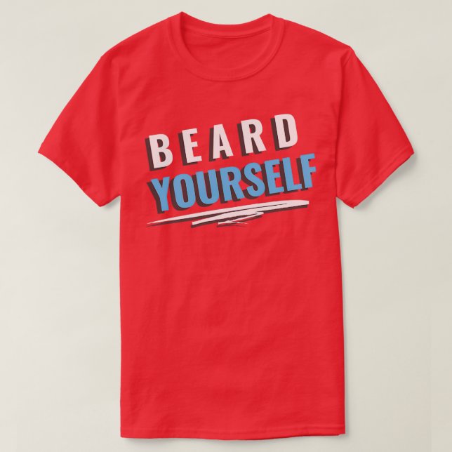 Beard Yourself 40 T Shirt (Design framsida)