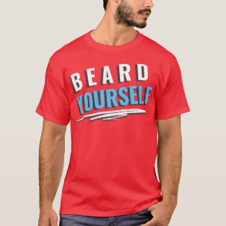 Beard Yourself 40 T Shirt