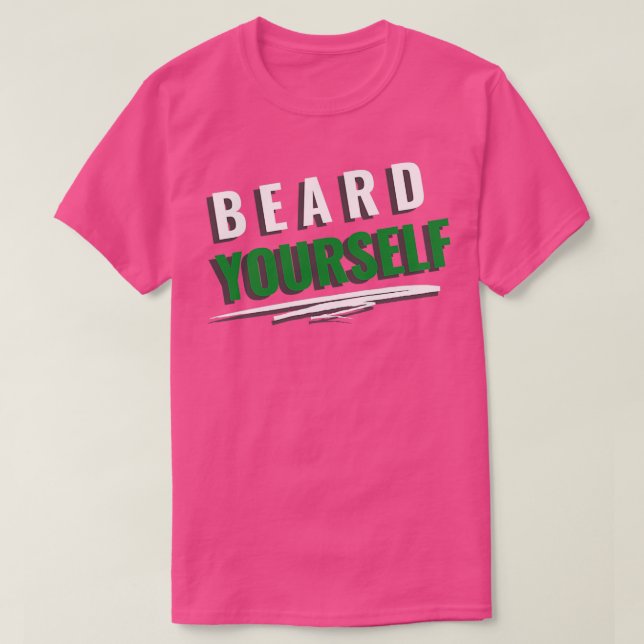 Beard Yourself 4 T Shirt (Design framsida)