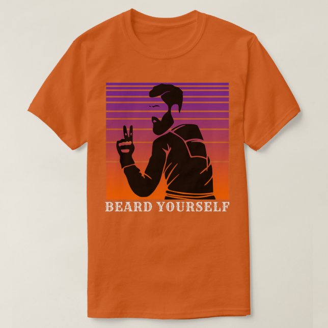 Beard Yourself 6 1 1 T Shirt (Design framsida)