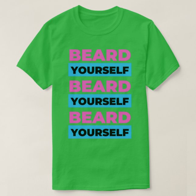 Beard Yourself 71 T Shirt (Design framsida)