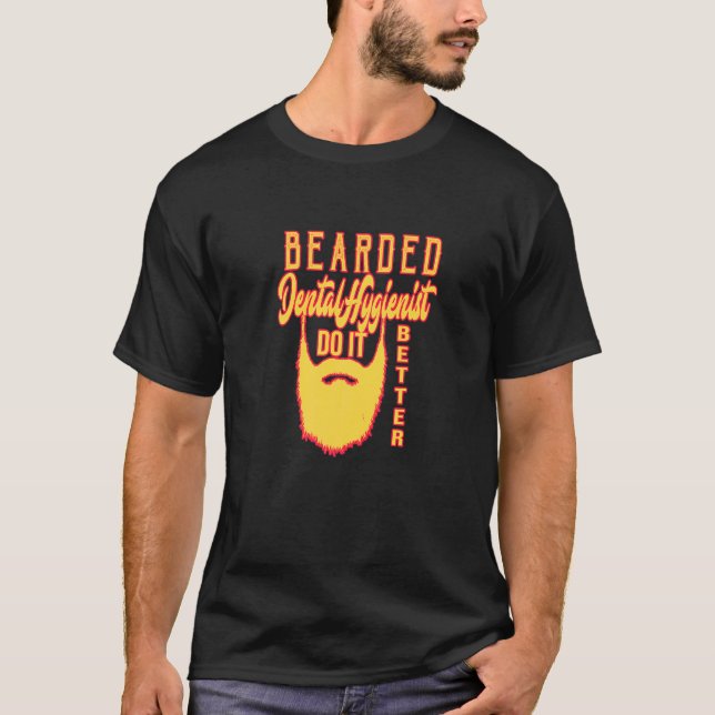 Bearded Dental Hygienist do it better Profession c T Shirt (Framsida)