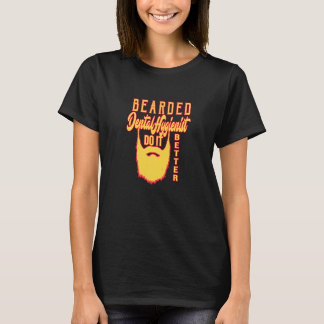 Bearded Dental Hygienist do it better Profession c T Shirt (Framsida)
