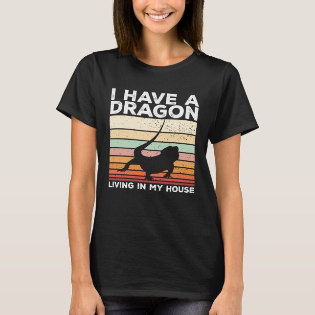 Bearded Dragon I Have A Dragon Living In My House T Shirt (Framsida)