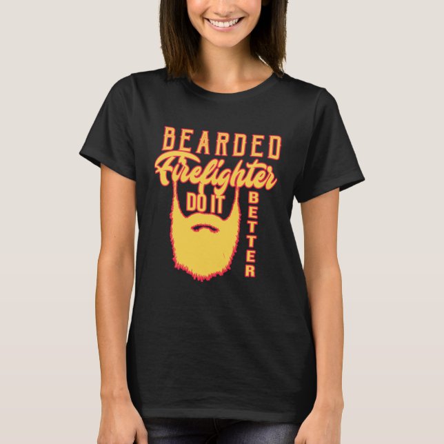 Bearded firefighter do it better Profession career T Shirt (Framsida)