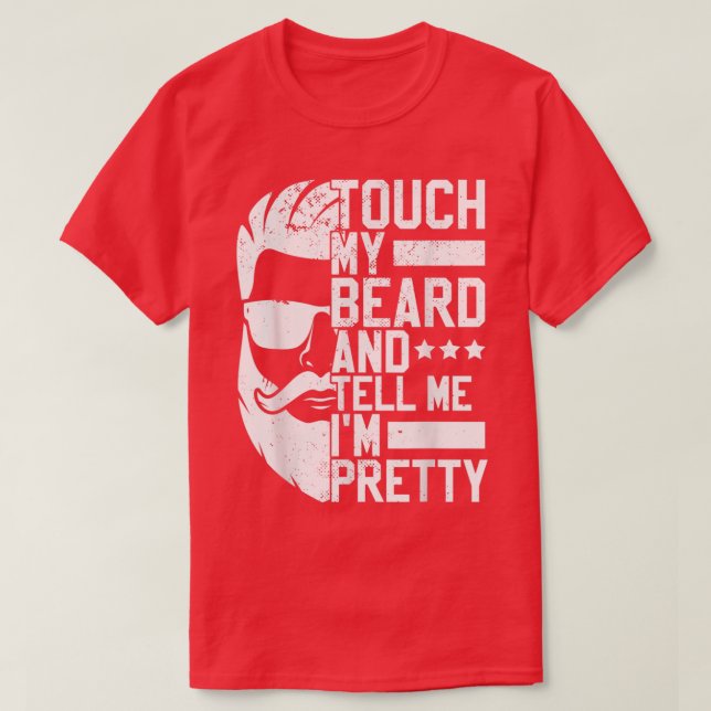 Bearded Man Touch my Beard och berättade för mig o T Shirt (Design framsida)