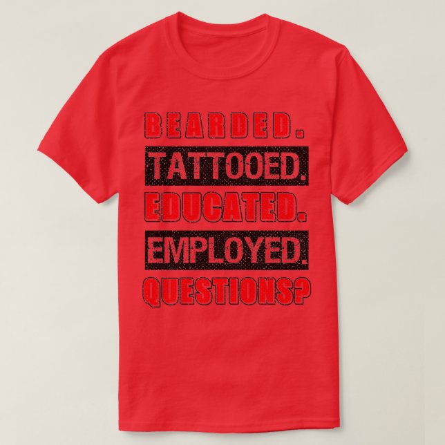 Bearded Tattoed Educed Employed Funny Gift 1 T Shirt (Design framsida)