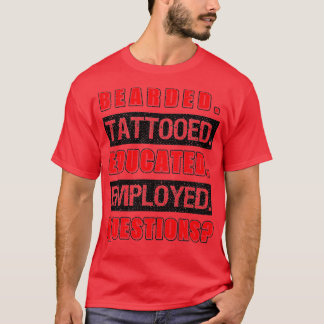 Bearded Tattoed Educed Employed Funny Gift 1 T Shirt