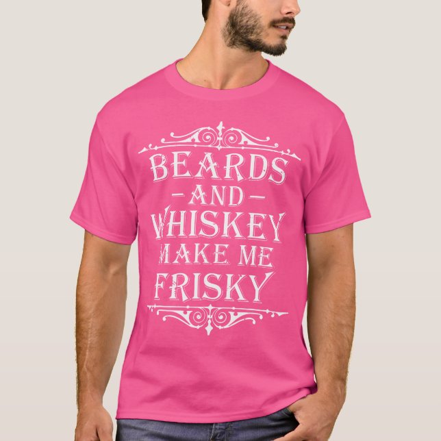 Beards And Whiskey Make Me Frisky Funny Drinking T Shirt (Framsida)