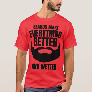 Beards gör allt bättre och förbättrar världsbäcken t shirt