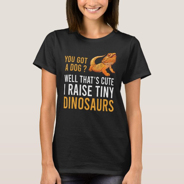 Beared Dragon You Har A Hund I Raise Tiny Dinosau T Shirt (Framsida)