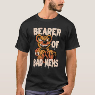 Bearer of Bad News Horror Nalle T Shirt