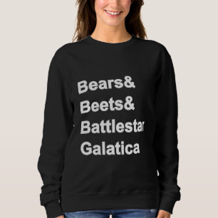 Bears Beets Battlestar Galatica Sweatshirt T Shirt