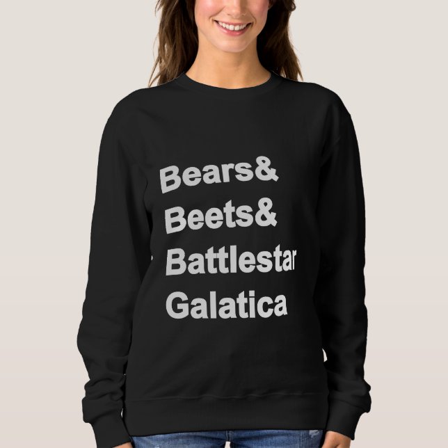 Bears Beets Battlestar Galatica Sweatshirt T Shirt (Framsida)
