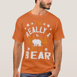 Bears Im Verkligen A Polar Bear T Shirt