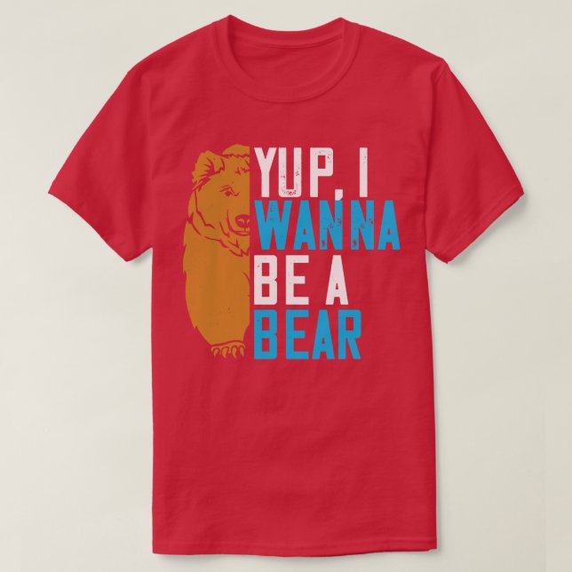Bears Yup, jag vill vara en björn T Shirt (Design framsida)