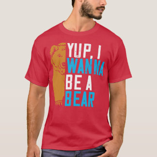 Bears Yup, jag vill vara en björn T Shirt