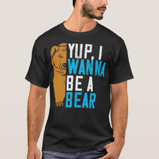 Bears Yup, jag vill vara en björn T Shirt