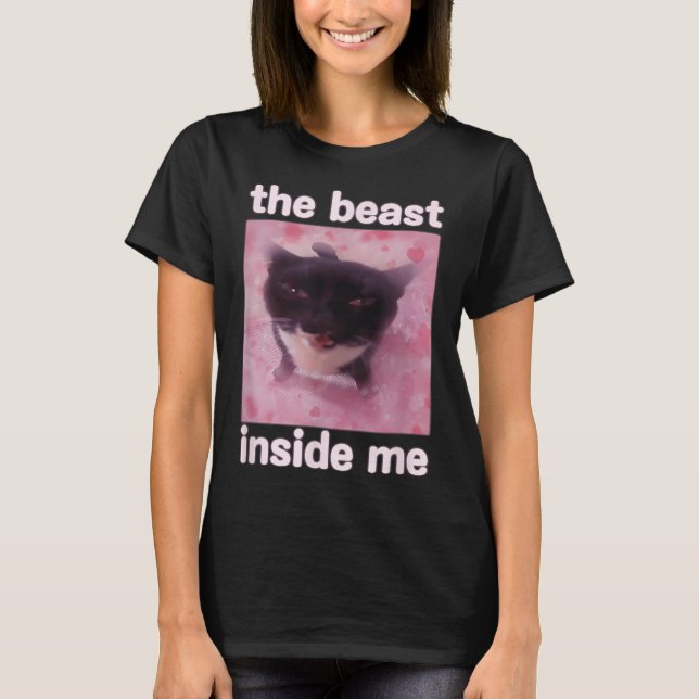 Beasten Inside Me Funny Cat Meme Gift För manar Wo T Shirt (Framsida)
