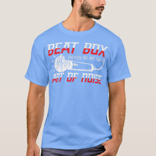 Beat Box Art of Noice Beatboxer Beatboxing Music S T Shirt