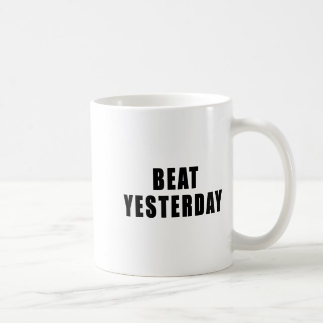 Beat Yesterday Motivational Quotes  Kaffemugg (Höger)