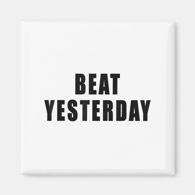 Beat Yesterday Motivational Quotes  Magnet (Framsidan)