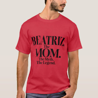 Beatrizhe Momhe Mythhe Legend Beatriz Name Funny M T Shirt