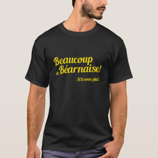 Beaucoup de bernaise t-shirt