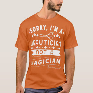 Beautician not Magician Funny Barber Hairstylist T Shirt