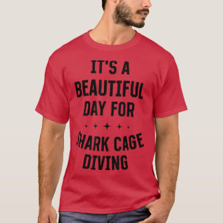Beautiful Day For Shark Cage Diving Funny Sports H T Shirt