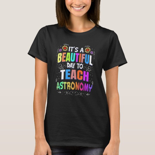Beautiful Day to Teach Astronomy   Astronomy Teach T Shirt (Framsida)