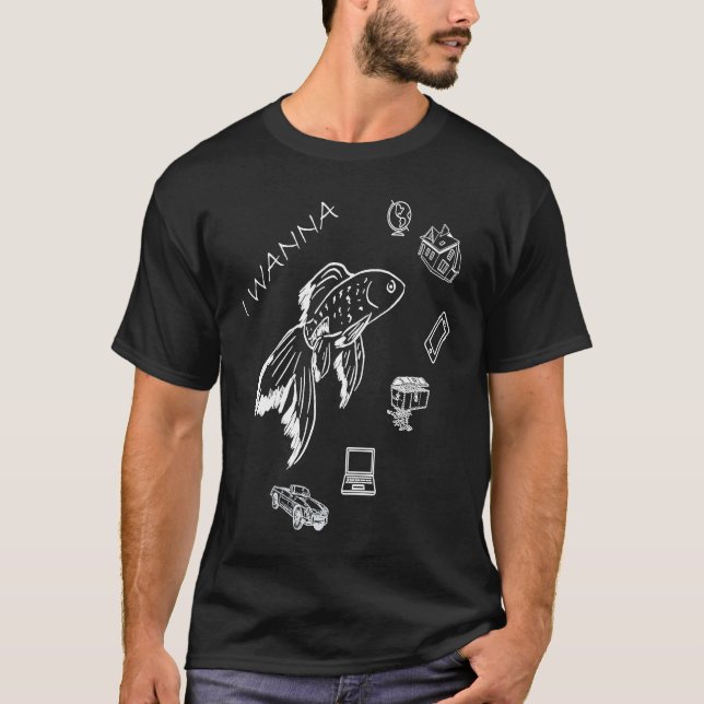 Beautiful Goldfish I Wanna Everything T Shirt (Framsida)