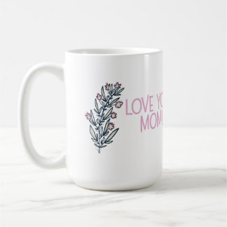 Beautiful Mother's Day sentiment, "Love You Mom!" Kaffemugg