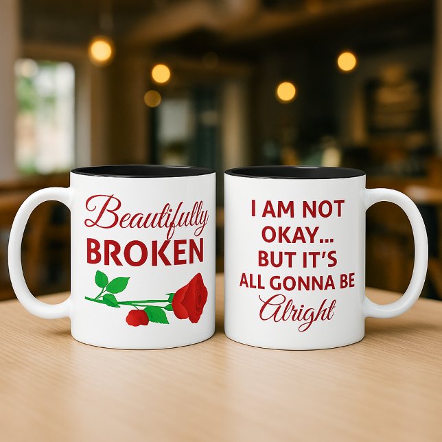 Beautifully Broken Not Okay But Gonna Be Alright Kaffemugg (2 sided coffee mug: Beautifully Broken — I Am Not Okay… But It’s All Gonna Be Alright )