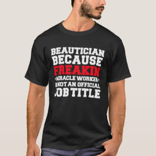 Beautiker Miracle Work Makeup Artist MUA Cosmetol T Shirt