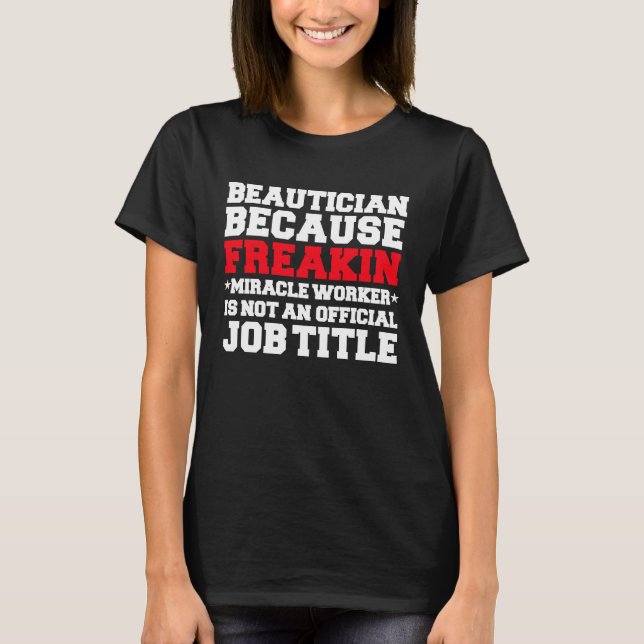 Beautiker Miracle Work Makeup Artist MUA Cosmetol T Shirt (Framsida)