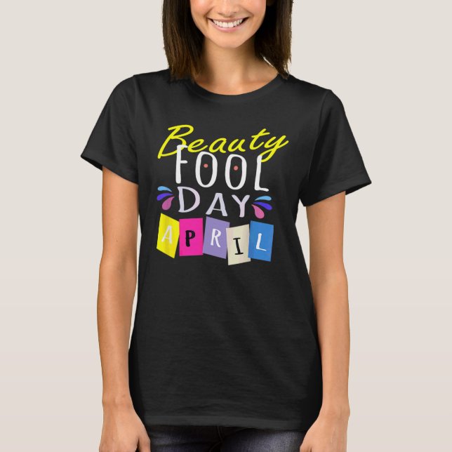 Beauty Fool Day  Happy April Fool's Day 2022 T Shirt (Framsida)