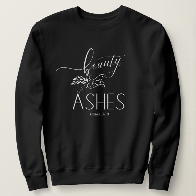 Beauty for Ashes Christian Bible Verse Sweatshirt T Shirt (Design framsida)