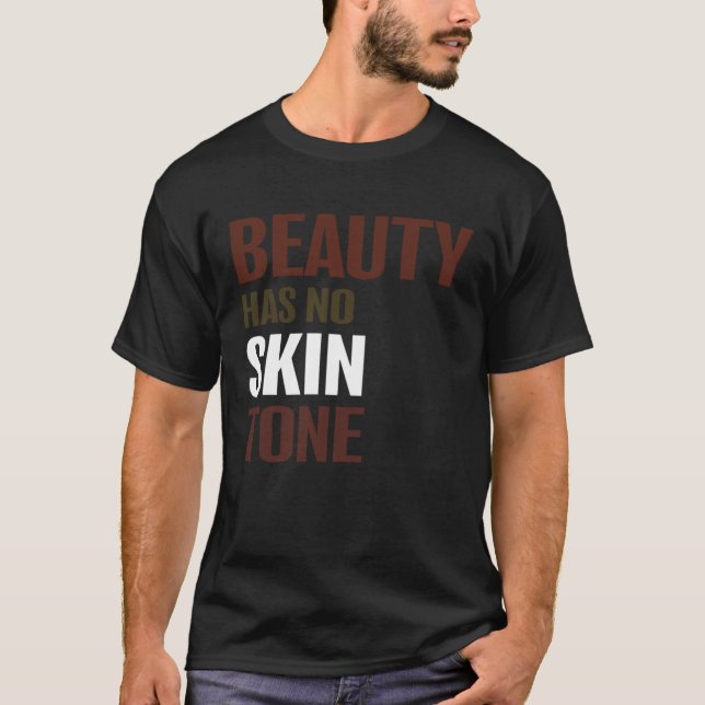 Beauty Has No Skin Tone Melanin Unisex T Shirt (Framsida)