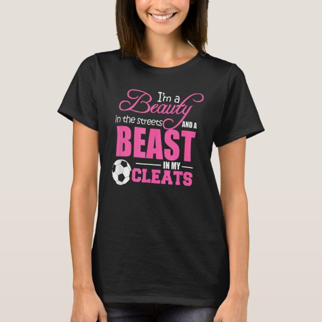 Beauty in the streets Beast in my Cleats Soccer T Shirt (Framsida)
