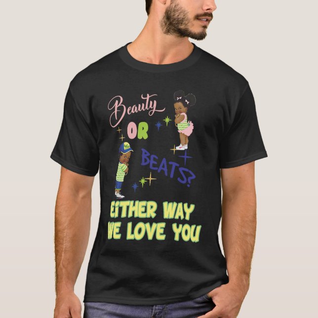 Beauty or Beats Either Way We Love You Gender Reve T Shirt (Framsida)