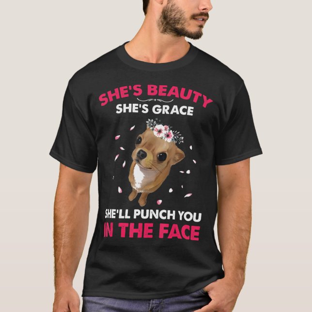 Beauty Shes Grace Slår dig i Ansikte Chiahuahua T Shirt (Framsida)