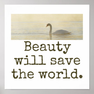 Beauty Will Spara the World - Beauty Quote Poster