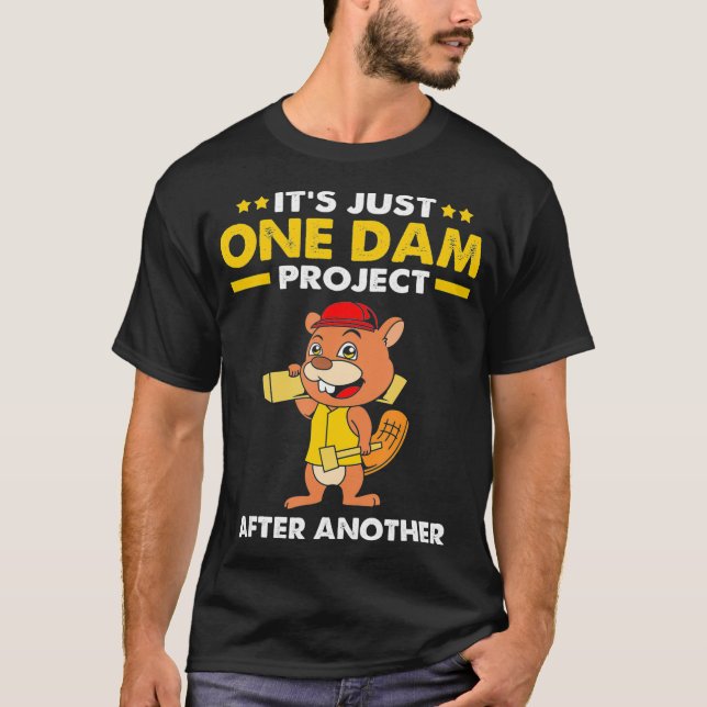 Beaver Carpenter Its Just One Dam Project After T Shirt (Framsida)