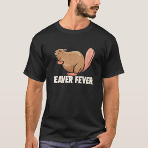 Beaver Fever for Beaver Animal Rodent T Shirt