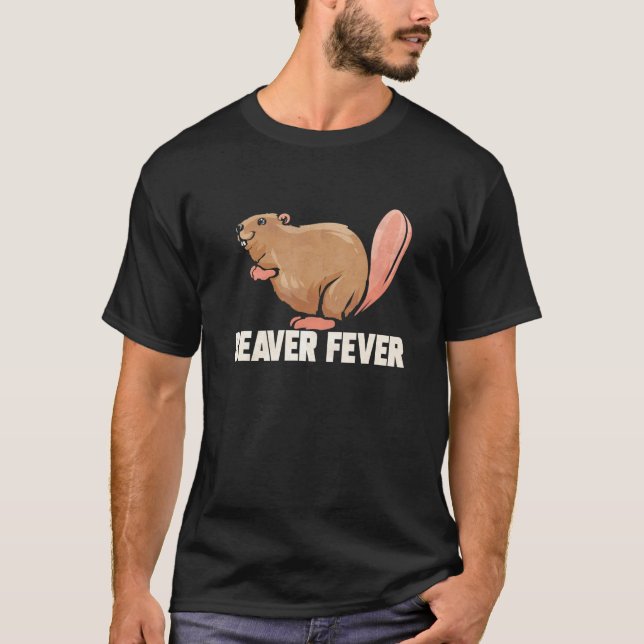 Beaver Fever for Beaver Animal Rodent T Shirt (Framsida)
