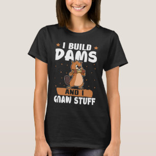 Beaver jag Bygger dammar och jag ger Saker T Shirt