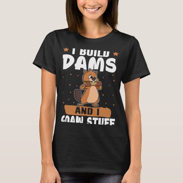 Beaver jag Bygger dammar och jag ger Saker T Shirt (Framsida)