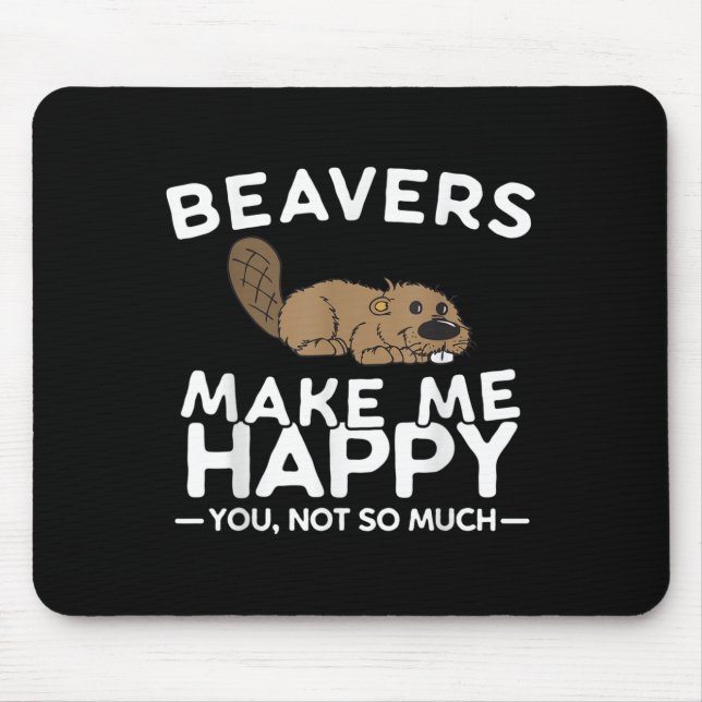 Beavers Make Me Happy You Not So Much Funny Beaver Musmatta (Framsidan)