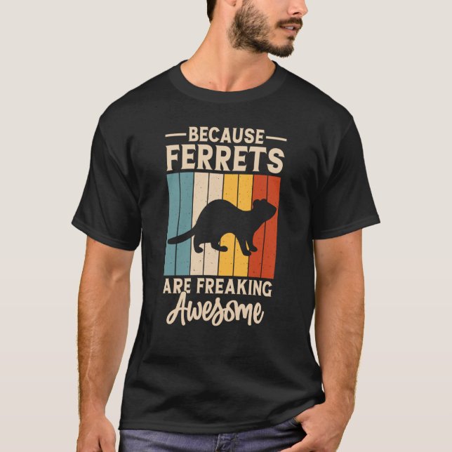 Because ferrets are freaking awesome for Ferret T Shirt (Framsida)
